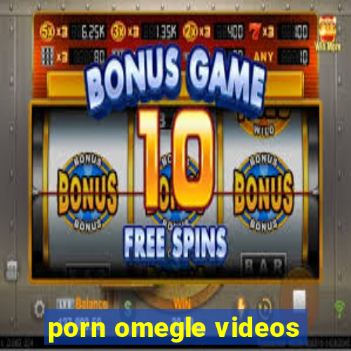 porn omegle videos